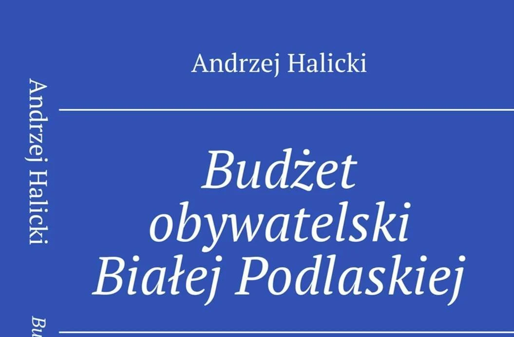 Biała Podlaska: Andrzej Halicki napisał książkę o miejskim budżecie obywatelskim - Zdjęcie główne