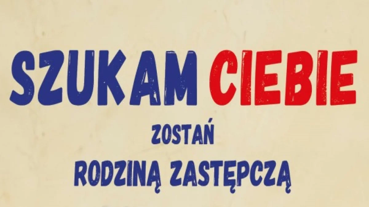 „SZUKAM CIEBIE – ZOSTAŃ RODZINĄ ZASTĘPCZĄ” - Zdjęcie główne