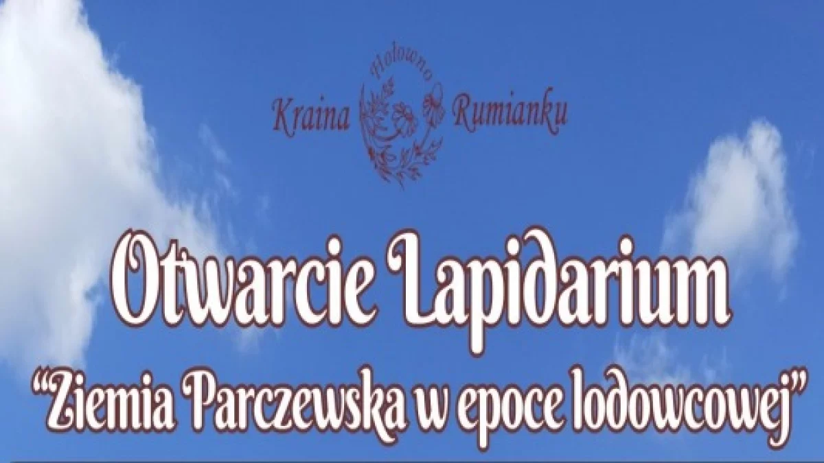 Otwarcie Lapidarium -Ziemia Parczewska w epoce lodowcowej - Zdjęcie główne