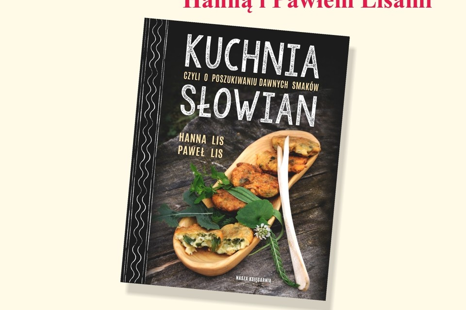 Kuchnia Słowian, czyli o poszukiwaniu dawnych smaków - spotkanie z autorami książki - Zdjęcie główne