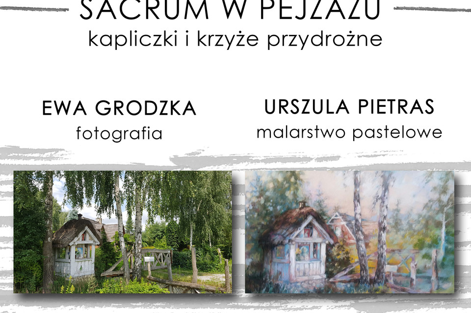 Ewa Grodzka i Urszula Pietras - wspólna wystawa: SACRUM W PEJZAŻU - KAPLICZKI I KRZYŻE PRZYDROŻNE - Zdjęcie główne