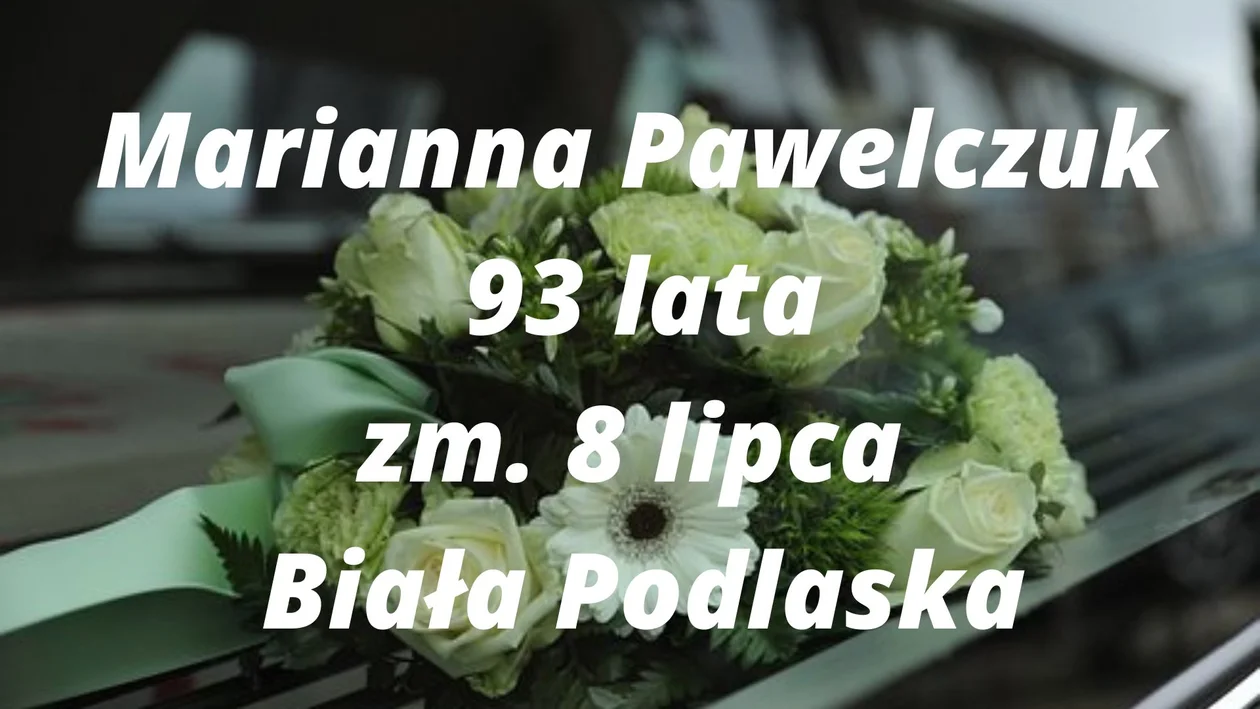 Powiat bialski: Zmarli od 8 do 20 lipca