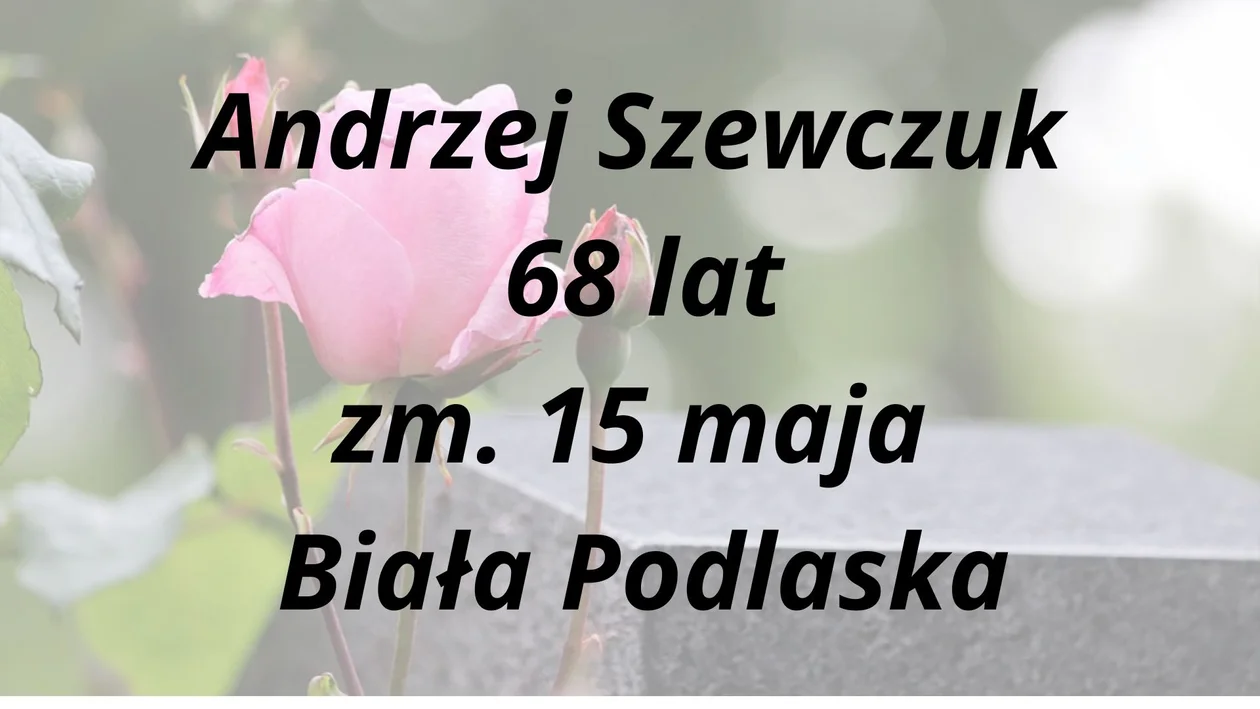 Zmarli z powiatu bialskiego ( 15 - 19 maja)