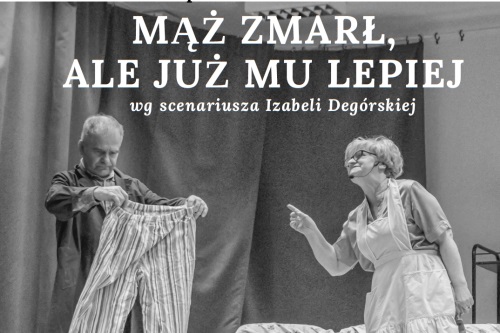 "Mąż zmarł, ale juz mu lepiej" w premierowym wykonaniu Teatru Niby Nic... - Zdjęcie główne