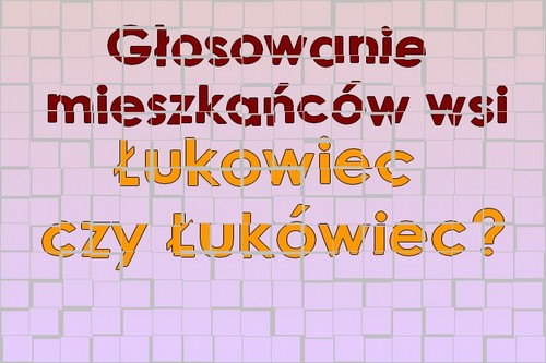 Łukowiec czy Łukówiec? Zdecydują mieszkańcy wsi - Zdjęcie główne