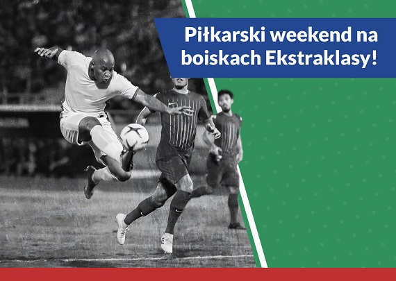 Piłkarski weekend na boiskach Ekstraklasy! - Zdjęcie główne