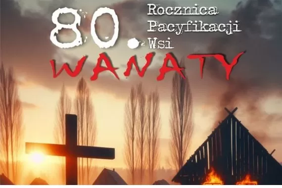 To już 80. rocznica pacyfikacji wsi Wanaty - Zdjęcie główne