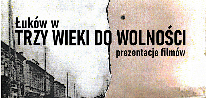 „Łuków w trzy wieki do wolności – prezentacje filmów” - Zdjęcie główne