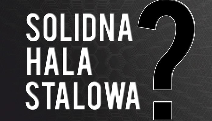 Jakie cechy powinna mieć solidna hala stalowa i dlaczego hale stalowe są tak popularne? - Zdjęcie główne