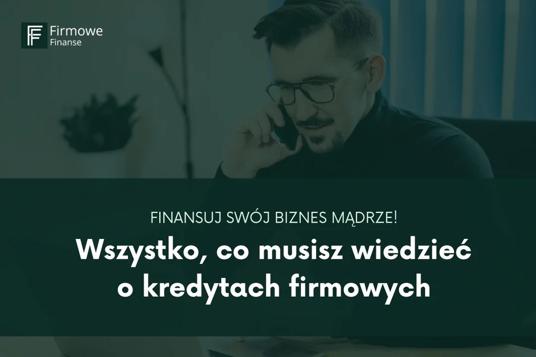 Finansuj swój biznes mądrze! Wszystko, co musisz wiedzieć o kredytach firmowych - Zdjęcie główne