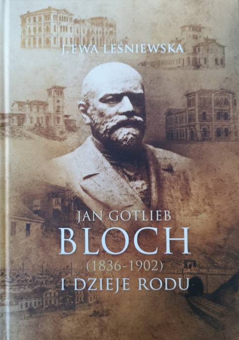  Książka "Jan Gotlieb Bloch (1836-1902) i dzieje rodu" ukazała się w maju br., dostępna jest w księgarni Tomasza Kwiatkowskiego na Starym Mieście w Łęcznej, w cenie 89 zł 